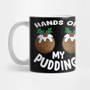 Funny Christmas hands off my puddings - funny Christmas t-shirt gift for women Mug